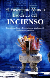 Title: El Fascinante Mundo Esotérico del Incienso, Author: Santos Sevilla Sr