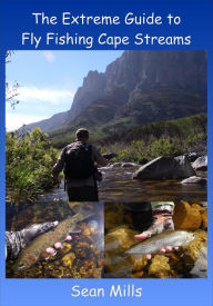 Title: The Extreme Guide to Fly Fishing Cape Streams, Author: Sean Mills