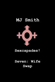 Title: Sexcapades! Seven: Wife Swap, Author: MJ Smith