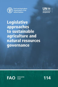 Title: Legislative Approaches to Sustainable Agriculture and Natural Resources Governance, Author: Food and Agriculture Organization of the United Nations