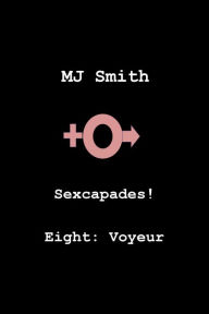 Title: Sexcapades! Eight: Voyeur, Author: MJ Smith
