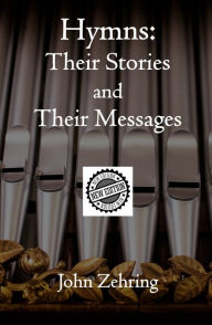 Title: Hymns: Their Stories and Their Messages New Edition, Author: John Zehring