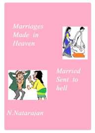 Title: Marriages Made in Heaven. Married Sent to Hell, Author: N.Natarajan