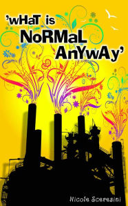 Title: What is Normal Anyway, Author: Nicole Eva Sceresini