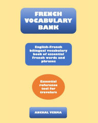 Title: French Vocabulary Bank: English-French Bilingual Vocabulary Book of Essential French Words and Phrases, Author: Anchal Verma