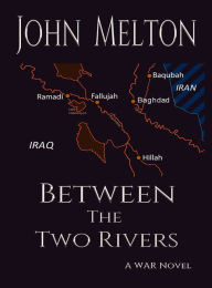 Title: Between the Two Rivers: A War Novel, Author: John Melton