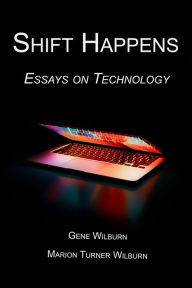 Title: Shift Happens: Essays on Technology, Author: Gene Wilburn