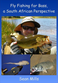 Title: Fly Fishing For Bass, A South African Perspective, Author: Sean Mills