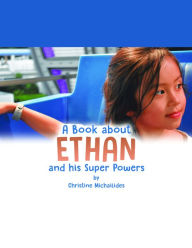 Title: A Book About Ethan: And His Super Powers, Author: Christine Michailides