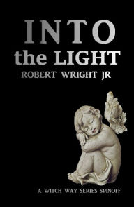 Title: Into the Light, Author: Robert Wright Jr