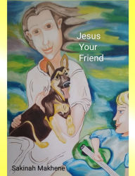 Title: Jesus Your Friend, Author: Sakinah Makhene
