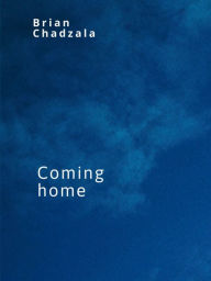 Title: Coming Home, Author: Brian Chadzala
