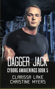 Title: Dagger Jack: Cyborg Awakenings Book 5, Author: Clarissa Lake