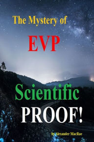 Title: EVP: Scientific Proof!, Author: Alexander MacRae