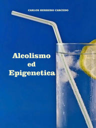 Title: Alcolismo Ed Epigenetica, Author: Carlos Herrero Carcedo