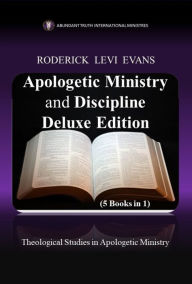 Title: Apologetic Ministry and Discipline Deluxe Edition (5 Books in 1): Theological Studies in Apologetic Ministry, Author: Roderick L. Evans