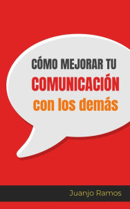 Title: Cómo mejorar tu comunicación con los demás, Author: Juanjo Ramos