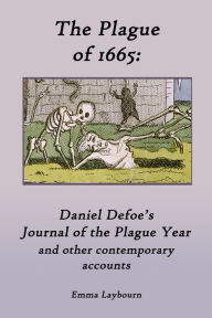 Title: The Plague of 1665: Daniel Defoe's Journal of the Plague Year and other contemporary accounts, Author: Emma Laybourn