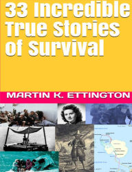 Title: 33 Incredible True Stories of Survival, Author: Martin Ettington