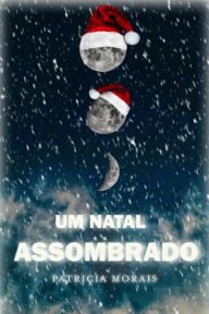 Title: Um Natal Assombrado, Author: Patricia Morais