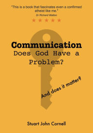 Title: Communication Does God Have a Problem? and Does It Matter?, Author: Stuart John Cornell