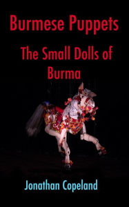 Title: Burmese Puppets, The Small Dolls of Burma, Author: Jonathan Copeland