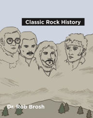 Title: Classic Rock History, Author: Dr. Rob Brosh