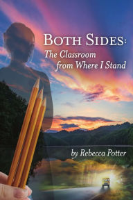 Title: Both Sides: The Classroom From Where I Stand, Author: Rebecca Potter