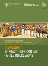 Title: Instrumento de evaluación del sistema de control de los alimentos: Dimensión C - Interacciones con las partes interesadas, Author: Organización de las Naciones Unidas para la Alimentación y la Agricultura