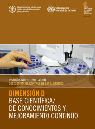 Title: Instrumento de evaluación del sistema de control de los alimentos: Dimensión D - Base científica/de conocimientos y mejoramiento continuo, Author: Organización de las Naciones Unidas para la Alimentación y la Agricultura