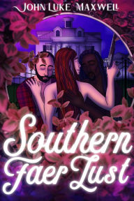 Title: Southern Faer Lust, Author: John Luke Maxwell