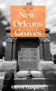 Title: New Orleans Graves, Author: Oliver Gaspirtz