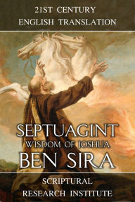 Title: Septuagint: Wisdom of Joshua ben Sira, Author: Scriptural Research Institute