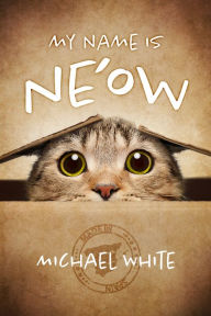 Title: My Name is Ne'ow, Author: Michael White