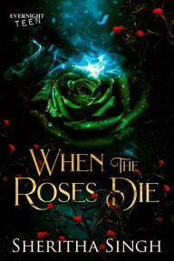 Title: When the Roses Die, Author: Sheritha Singh