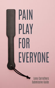 Title: Pain Play For Everyone, Author: Luna Carruthers