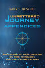 Unfettered Journey Appendices: Philosophical Explorations on Time, Ontology, and the Nature of Mind