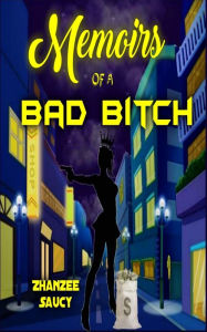 Title: Memoirs of a Bad Bitch, Author: Zhanzee Saucy