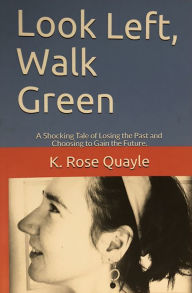 Title: Look Left, Walk Green, Author: K. Rose Quayle