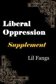 Title: Liberal Oppression: Supplement, Author: Lil Fangs