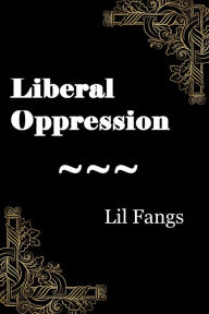 Title: Liberal Oppression, Author: Lil Fangs