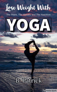 Title: Lose Weight With YOGA, Author: B. Patrick