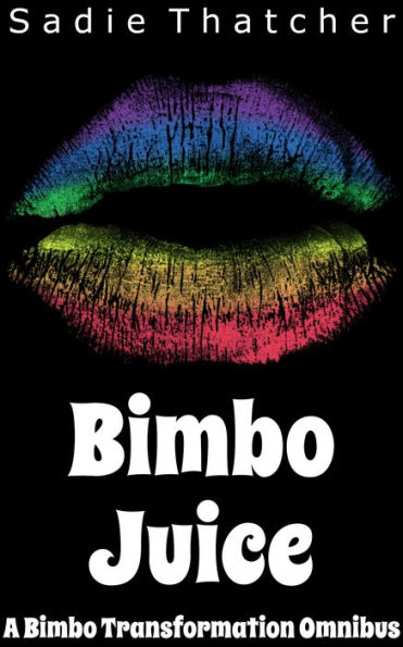 Bimbo Juice: A Bimbo Transformation Omnibus