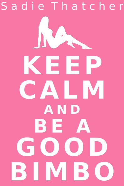 Keep Calm and Be a Good Bimbo (Transformation Mind Control Erotica)