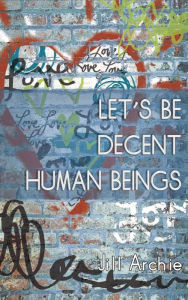 Title: Let's Be Decent Human Beings, Author: Jill Archie