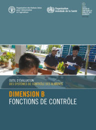 Title: Outil d'evaluation des systemes de controle des aliments: Dimension B - Fonctions de controle, Author: Organisation des Nations Unies pour l'alimentation et l'agriculture