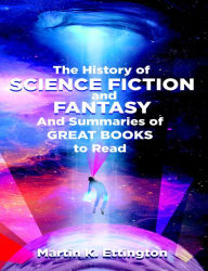 Title: The History of Science Fiction and Fantasy And Summaries of Great Books to Read, Author: Martin Ettington