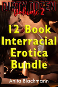 Title: Dirty Dozen: 12 Book Interracial Erotica Bundle, Volume 2, Author: Anita Blackmann