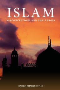 Title: Islam: Misconceptions and Challenges, Author: Bashir Ahmed Datoo Ph.D