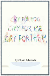 Title: Cry for You; Cry for Me; Cry for Them!!, Author: Chase Edwards